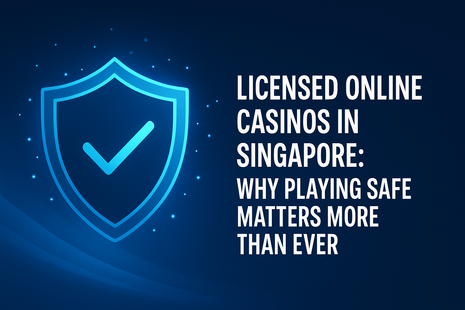 Licensed Online Casinos in Singapore: Why Playing Safe Matters